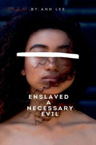 Title: Enslaved: A Necessary Evil:, Author: Ann Lee