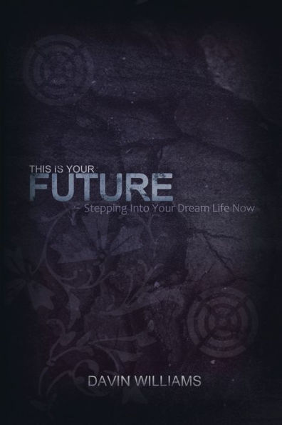 This Is Your Future: Stepping Into Dream Life Now