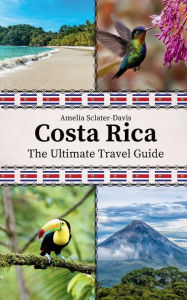 Title: Costa Rica: The Ultimate Travel Guide, Author: Amelia Sclater-Davis