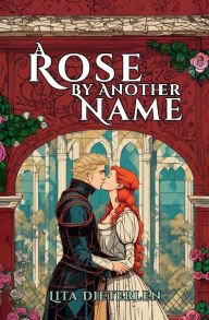 Title: A Rose by Another Name, Author: Lita Dieterlen