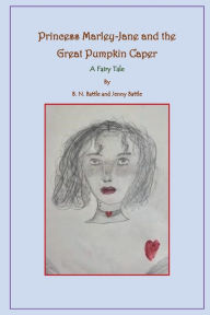 Title: Princess Marley-Jane and the Great Pumpkin Caper, Author: Berly Battle