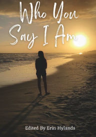 Title: Who You Say I Am, Author: Erin Hylands