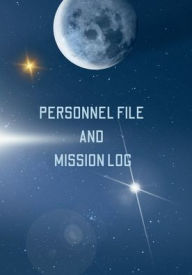 Title: Personnel File and Mission Log Sci-Fi RPG Campaign Journal: Table Top Role Playing Gaming Tool, Author: Jeanette Martin