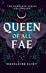 Title: Queen of All Fae: The Complete Series Collection, Author: Madeleine Eliot