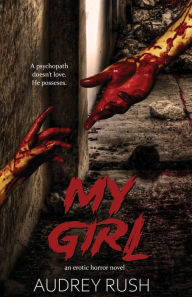 Title: My Girl: An Erotic Horror Novel, Author: Audrey Rush
