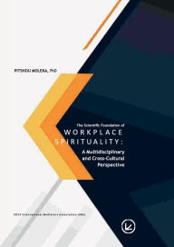 Title: THE SCIENTIFIC FOUNDATION OF WORKPLACE SPIRITUALITY: A MULTIDISCIPLINARY AND CROSS-CULTURAL PERSPECTIVE:, Author: Olajide Olagunju