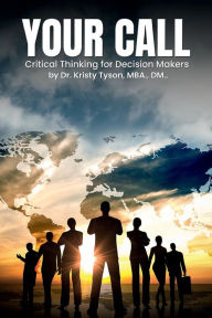 Title: Your Call: Critical Thinking For Decision Makers, Author: Kristy Tyson