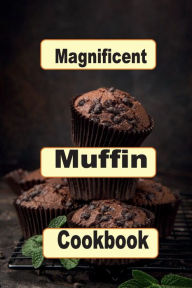 Title: Magnificent Muffin Cookbook, Author: Katy Lyons