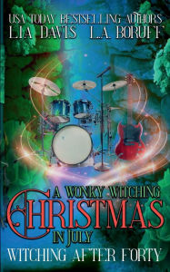 Title: A Wonky Witching Christmas in July: A Life After Magic Mystery, Author: L. A. Boruff