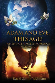 Title: Adam and Eve, This Age Volume 2, Author: David Samir Yaghnam