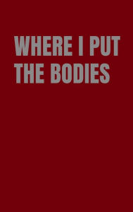 Title: Where I Put The Bodies, Author: D Lawrence