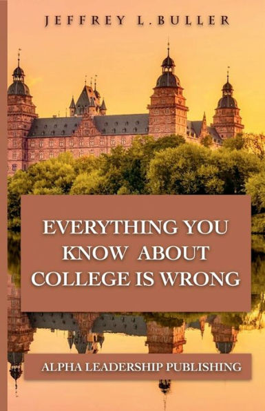 Everything You Know About College Is Wrong