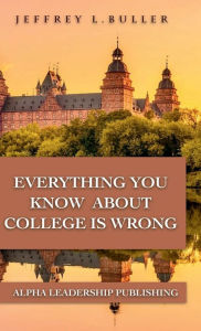 Title: Everything You Know About College Is Wrong, Author: Jeffrey Buller