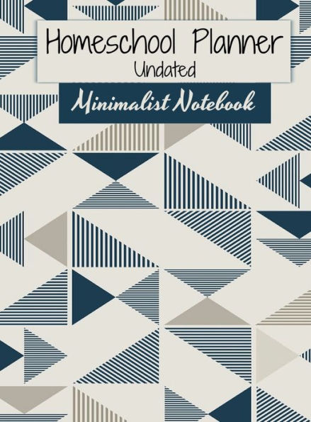 Homeschool Planner - Undated - Minimalist Notebook: 52-Week Lesson Planning, Attendance Log, Subject Planning, Field Trip Planning, Goal Tracker and More