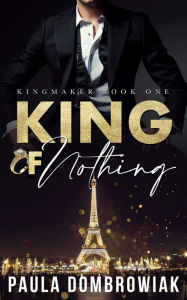 Title: King of Nothing (Kingmaker Trilogy #1), Author: Paula Dombrowiak