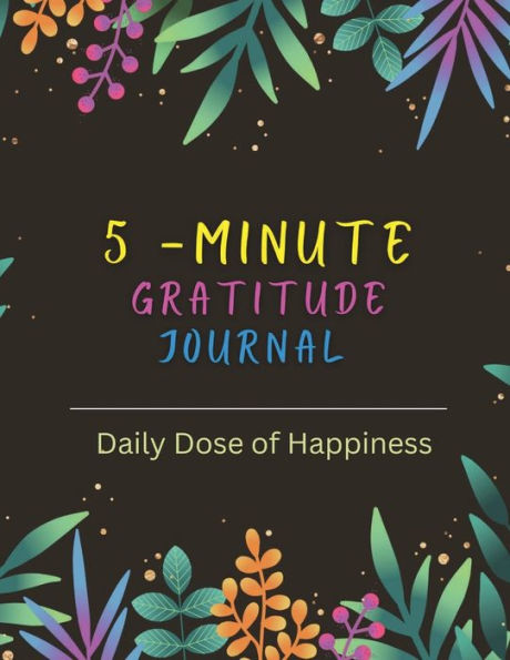 5- minute gratitude journal: Practice mindfulness , gratitude , positivity and find joy