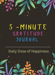 Title: 5- minute gratitude journal: Practice mindfulness , gratitude , positivity and find joy, Author: Birva Patel