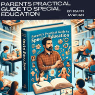 Title: Parents Practical Guide To Special Education, Author: Raffi Avakian