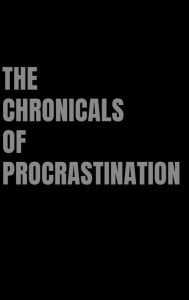 Title: The Chronicles of Procrastination, Author: D Lawrence