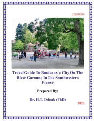 Title: Travel Guide To Bordeaux a City On The River Garonne In The Southwestern France, Author: Heady Delpak