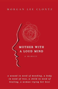 Free ebooks download forum Mother With A Loud Mind: A Memoir by Morgan Lee Clontz MOBI ePub