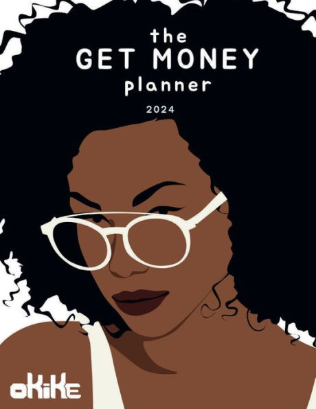 The GET MONEY Planner by OKIKE: Cash in your dreams: a roadmap to financial abundance