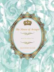 Title: The House of Araqiel: Book I : The Anihaven Series, Author: Matthew Adams