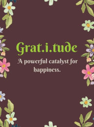 Title: Gratitude: A Powerful Catalyst for Happiness, Author: Birva Patel