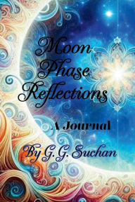 Title: Moon Phase Reflections: A Journal, Author: G. G. Suchan