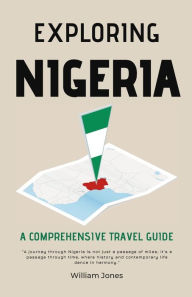 Title: Exploring Nigeria: A Comprehensive Travel Guide, Author: William Jones