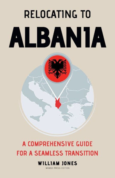 Relocating to Albania: A Comprehensive Guide for a Seamless Transition
