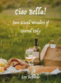 Ciao Bella!: Sun-Kissed Wonders of Central Italy