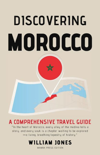 Discovering Morocco: A Comprehensive Travel Guide