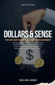 Title: Dollars and Sense: The Art and Science of Money Management, Author: William Jones