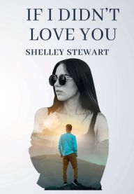 Title: If I Didn't Love You, Author: shelley stewart