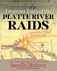 Title: Emigrant Tales of the Platte River Raids: An 1864 Trail Diary Companion, Author: Kylie Louise McCormick