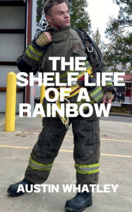 Title: The Shelf Life Of a Rainbow, Author: Austin Whatley