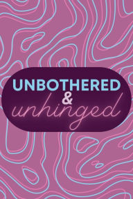 Title: Unbothered & Unhinged Journal: Lined Journal, Author: Daisy Flor