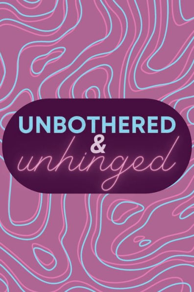 Unbothered & Unhinged Journal: Lined Journal