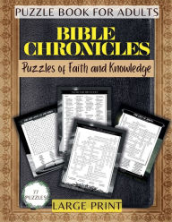 BIBLE CHRONICLES: Puzzles of Faith and Knowledge, Biblical Puzzles for Adult, Sharpen your Mind with these Word Searches, Crosswords and W