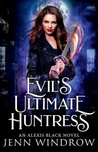 Title: Evil's Ultimate Huntress, Author: Jenn Windrow