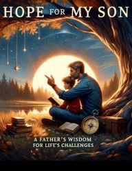 Title: Hope for My Son: A Father's Wisdom for Life's Challenges, Author: J.L. Rockett
