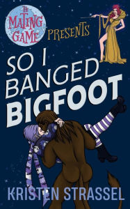 Title: So I Banged Bigfoot, Author: Kristen Strassel