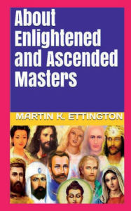 Title: About Enlightened and Ascended Masters, Author: Martin Ettington