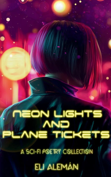 Neon Lights And Plane Tickets: A Sci-Fi Poetic Prose Collection