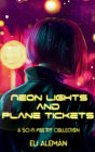 Neon Lights And Plane Tickets: A Sci-Fi Poetic Prose Collection