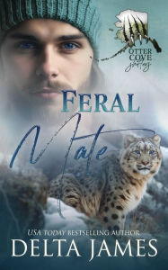 Title: Feral Mate: A Small Town Shifter Romance, Author: Delta James