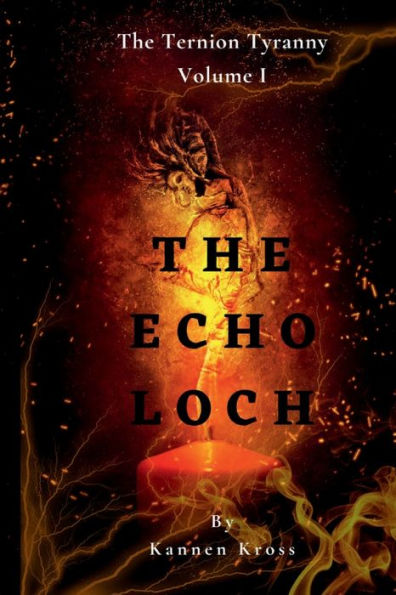 The Echo Loch: The Ternion Tyranny: Volume I