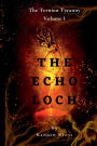 The Echo Loch: The Ternion Tyranny: Volume I