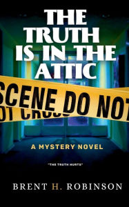 Books downloads for free pdf The Truth is in The Attic iBook RTF MOBI in English by Brent Robinson